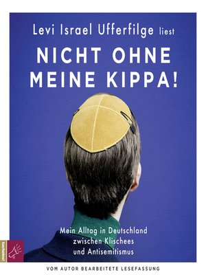 cover image of Nicht ohne meine Kippa--Mein Alltag in Deutschland zwischen Klischees und Antisemitismus (Gekürzt)